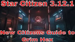 Star Citizen 3.12.1 New Players Guide to Grim Hex