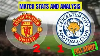 MAN UTD VS LEICESTER CITY: Match Review and Statistical Analysis