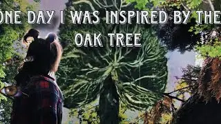 One Day I Was Inspired By The Oak Tree