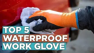 Top 5 Best Waterproof Work Glove 2022