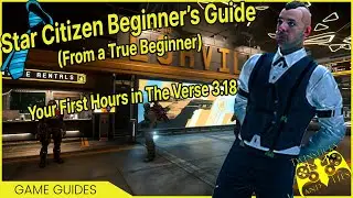 Star Citizen Beginner&rsquo;s Guide 2023 From a True Beginner &ndash; Your First Hours in The Verse 3.18