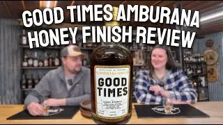 GOOD TIMES AMBURANA HONEY FINISH REVIEW