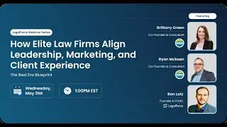 LegalFenix Webinar Series | How Elite Law Firms Align Leadership, Marketing, & Client Experience