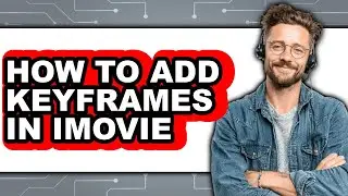 How to Add Keyframes in Imovie (full Guide)