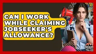 Can I Work While Claiming Jobseeker's Allowance? - Socialism Explained