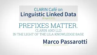 Marco Passarotti: Prefixes Matter. CLARIN & LLD in the light of the LiLa Knowledge Base - 29.04.2021
