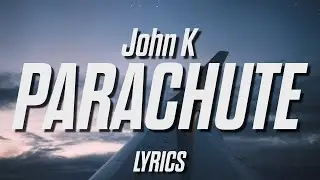 John K - parachute (Lyrics)