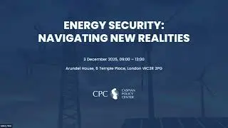 Highlights from CPC&rsquo;s &ldquo;Caspian Energy Security: Navigating New Realities&rdquo; Conference in London