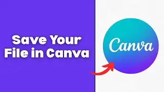 How To Save Your File in Canva (Download Design To PC)
