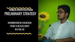 2019 WBCS Preliminary Examination Strategy- By Debrishi Banerjee,WBCS(Exe) 2017 Rank 21