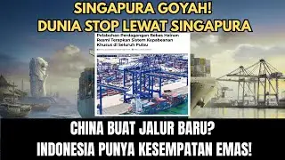 SINGAPURA GOYAH! DUNIA STOP LEWAT SINGAPURA, CHINA BUAT JALUR BARU? INDONESIA PUNYA KESEMPATAN EMAS!