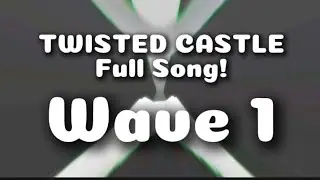 Twisted Castle Full Song! (Wave 1)
