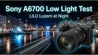 Sony A6700 Low Light Test LILU Luzern at Night | Real Out of Camera Footage