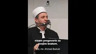 Nisam progovorio sa svojim bratom deset godina - hfz. Ahmed ef. Bukvić