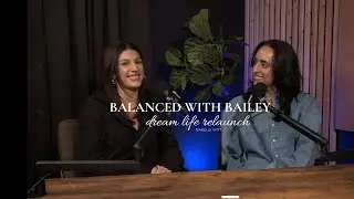 I'm Back: The Dream Life Relaunch | Balanced with Bailey Season 2
