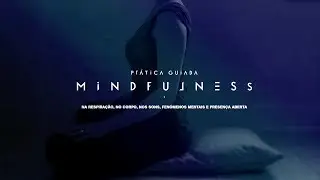 Prática Guiada - Mindfulness na Respiração, no Corpo, nos Sons, Fénomenos Mentais e Presença Aberta