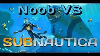 Noob VS Subnautica