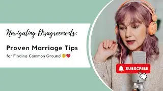 Navigating Disagreements: Proven Marriage Tips for Finding Common Ground 🤔❤️