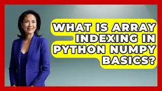 What Is Array Indexing In Python NumPy Basics? - Python Code School