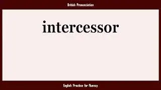 intercessor, How to Say or Pronounce INTERCESSOR in American, British, Australian English