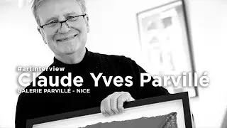Interview de Claude Yves Parvillé - Galerie Parvillé - Nice