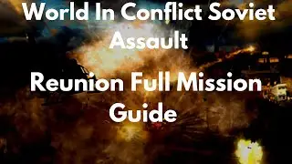 World In Conflict Soviet Assault Reunion Full Mission Guide