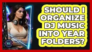 Should I organize DJ music into year folders?