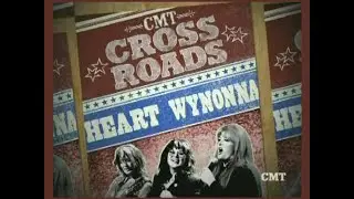 LOVE HURTS - HEART & WYNONNA - CMT CROSSROADS