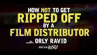 How NOT to Get Ripped Off by a Predatory Film Distributor w/ Orly Ravid // Indie Film Hustle Podcast