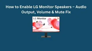 Как включить динамики монитора LG &mdash; решение проблем с выводом звука, громкостью и отключением звука.