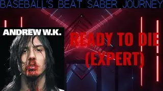Beat Saber | &ldquo;Ready To Die&rdquo; - Andrew W.K. (Custom Song #69) | Expert (SS Rank, FC)