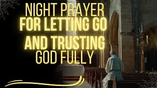 Night Prayer for Letting Go and Trusting God Fully | Family & Friends Safety Prayer