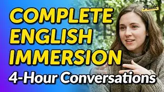 Complete English Immersion: 4-Hour Conversations to Speak Naturally