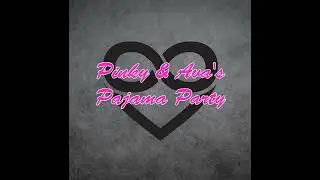 Pinky & Ava's Pajama Party--Episode 10 / Ava On The Prowl