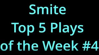 Smite Top 5 Plays of the Week # 4
