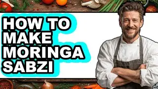 How To Make Moringa Sabzi - Full Guide