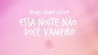 Essa Noite N&atilde;o / Doce Vampiro - Surf Sessions (Play &bull; Surf &bull; List - Vol. 1)