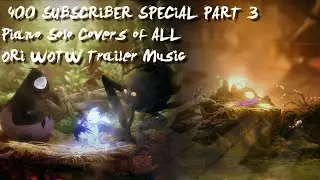 Ori & the Will of the Wisps - ALL Trailer Music Piano Covers (400 SUBSCRIBER SPECIAL PART 3)