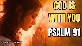 I Recited Psalm 91 Every Morning for a Week and Felt God's Protection