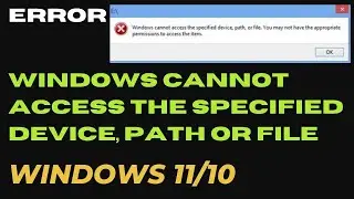 Windows Cannot Access the Specified Device Path or File Error in Windows 10 / 11 Fixed