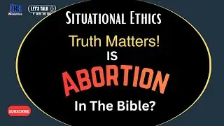 Situational Ethics, Is Abortion In The Bible?