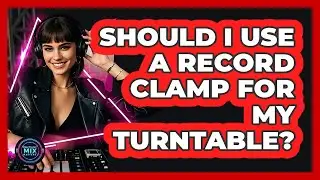 Should I Use A Record Clamp For My Turntable? - Electronic Mix Masters