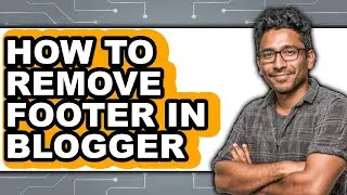 How to Remove Footer in Blogger - Full Guide