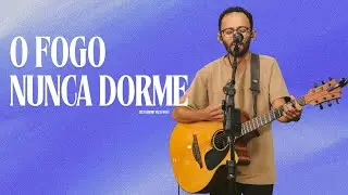 O FOGO NUNCA DORME