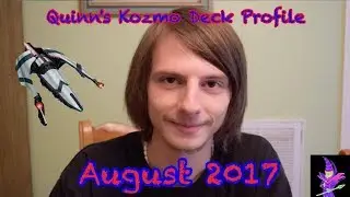 Quinn's Kozmo Deck Profile - August 2017