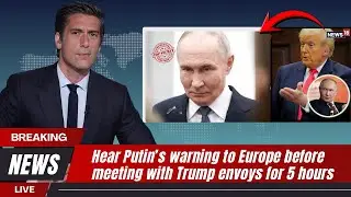 Hear Putin&rsquo;s warning to Europe before meeting with Trump Envoys for 5 hours
