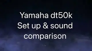 Yamaha Dt50k set-up and sound comparison 