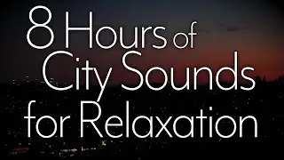 Sleep Peacefully to City Sounds / 8 Hours of Highway and City Sounds for Meditation and Relaxation