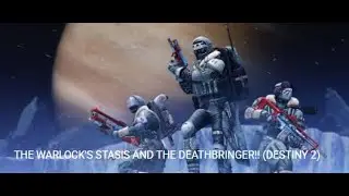 THE WARLOCK'S STASIS AND THE DEATHBRINGER!! (DESTINY 2)