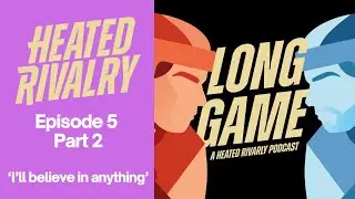 Heated Rivalry Episode 5 Part 2  / Long game: a Heated Rivalry Podcast
